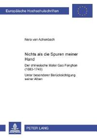 Book Cover for Nichts Als Die Spuren Meiner Hand - Der Chinesische Maler Gao Fenghan (1683-1749) by Nora von Achenbach