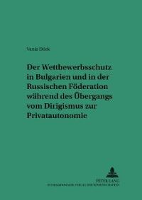 Book Cover for Der Wettbewerbsschutz in Bulgarien Und in Der Russischen Foderation Wahrend Des Ubergangs Vom Dirigismus Zur Privatautonomie by Vania Dilek