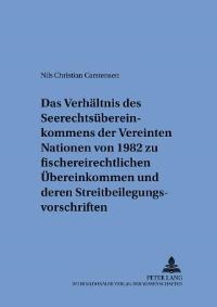 Book Cover for Das Verhaltnis Des Seerechtsubereinkommens Der Vereinten Nationen Von 1982 Zu Fischereirechtlichen Ubereinkommen Und Deren Streitbeilegungsvorschriften by Nils Christian Carstensen