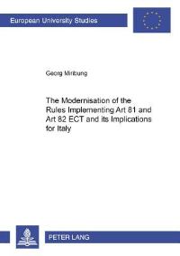 Book Cover for The Modernisation of the Rules Implementing Art 81 and Art 82 ECT and Its Implications for Italy by Georg Miribung