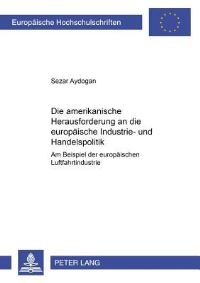 Book Cover for Die Amerikanische Herausforderung an Die Europaische Industrie- Und Handelspolitik by Sezar Aydogan