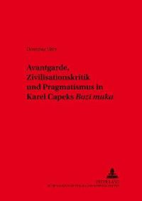 Book Cover for Avantgarde, Zivilisationskritik Und Pragmatismus in Karel Capeks «Bozí Muka>> by Dorothea Uhle
