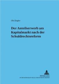 Book Cover for Der Anteilserwerb Am Kapitalmarkt Nach Der Schuldrechtsreform by Ole Ziegler