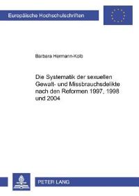Book Cover for Die Systematik Der Sexuellen Gewalt- Und Missbrauchsdelikte Nach Den Reformen 1997, 1998 Und 2004 by Barbara HermannKolb