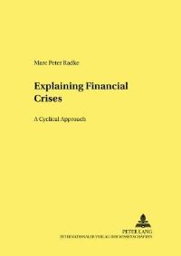 Book Cover for Explaining Financial Crises by Marc Peter Radke