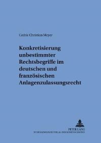 Book Cover for Konkretisierung Unbestimmter Rechtsbegriffe Im Deutschen Und Franzosischen Anlagenzulassungsrecht by Cedric Christian Meyer