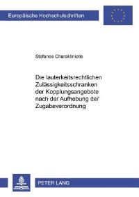 Book Cover for Die Lauterkeitsrechtlichen Zulassigkeitsschranken Der Kopplungsangebote Nach Der Aufhebung Der Zugabeverordnung by Stefanos Charaktiniotis