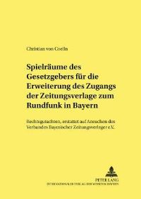 Book Cover for Spielraume Des Gesetzgebers Fur Die Erweiterung Des Zugangs Der Zeitungsverlage Zum Rundfunk in Bayern by Christian von Coelln