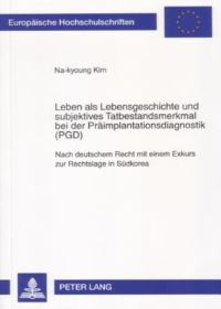 Book Cover for Leben Als Lebensgeschichte Und Subjektives Tatbestandsmerkmal Bei Der Praimplantationsdiagnostik (PGD) by Nakyoung Kim