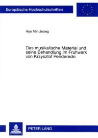 Book Cover for Das Musikalische Material Und Seine Behandlung Im Fruhwerk Von Krzysztof Penderecki by Hye Min Jeong