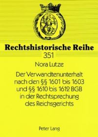 Book Cover for Der Verwandtenunterhalt Nach Den [Paragraphen] 1601 Bis 1603 Und [Paragraphen] 1610 Bis 1612 BGB in Der Rechtsprechung Des Reichsgerichts by Nora Lutze