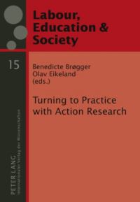 Book Cover for Turning to Practice With Action Research by Benedicte Brøgger, Olav Eikeland, Work Research Institute Norway, European Group for Organizational Studies