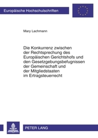 Book Cover for Die Konkurrenz Zwischen Der Rechtsprechung Des Europaeischen Gerichtshofs Und Den Gesetzgebungsbefugnissen Der Gemeinschaft Und Der Mitgliedstaaten Im Ertragsteuerrecht by Mary Lachmann