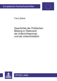 Book Cover for Geschichte Der Politischen Bildung in Oesterreich Als Unterrichtsprinzip Und Als Unterrichtsfach by Franz Zeilner