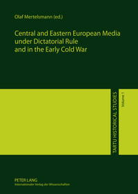 Book Cover for Central and Eastern European Media Under Dictatorial Rule and in the Early Cold War by Olaf Mertelsmann