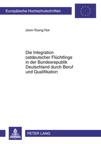 Book Cover for Die Integration Ostdeutscher Flüchtlinge in Der Bundesrepublik Deutschland Durch Beruf Und Qualifikation by JoonYoung Hur
