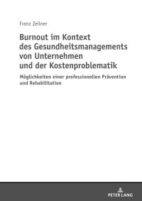 Book Cover for Burnout Im Kontext Des Gesundheitsmanagements Von Unternehmen Und Der Kostenproblematik by Franz Zeilner