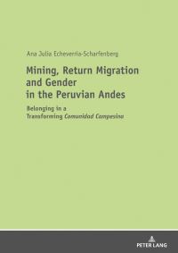 Book Cover for Mining, Return Migration and Gender in the Peruvian Andes by Ana EcheverríaScharfenberg