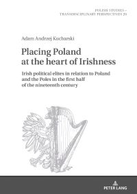 Book Cover for Placing Poland at the Heart of Irishness by Adam Kucharski