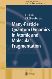Book Cover for Many-Particle Quantum Dynamics in Atomic and Molecular Fragmentation by V P Shevelko, J Ullrich