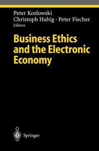 Book Cover for Business Ethics and the Electronic Economy by Peter Koslowski, Christoph Hubig, Peter Fischer