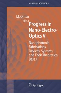 Book Cover for Progress in Nano-Electro-Optics. 5 Nanophotonic Fabrications, Devices, Systems, and Their Theoretical Bases by Motoichi Otsu