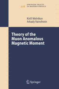 Book Cover for Theory of the Muon Anomalous Magnetic Moment by Kirill Melnikov, Arkady Vainshtein