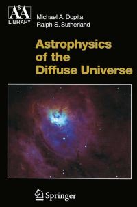Book Cover for Astrophysics of the Diffuse Universe by Michael A Dopita, Ralph S Sutherland