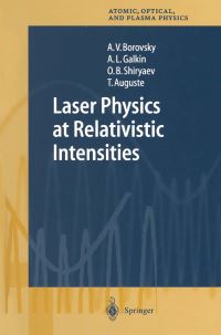 Book Cover for Laser Physics at Relativistic Intensities by AV Borovsky, AL Galkin, OB Shiryaev, T Auguste