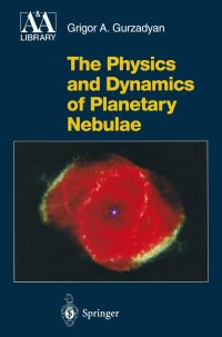 Book Cover for The Physics and Dynamics of Planetary Nebulae by G A Gurzadian