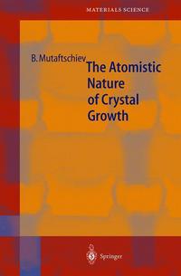 Book Cover for The Atomistic Nature of Crystal Growth by Boyan Mutaftschiev