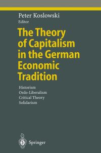 Book Cover for The Theory of Capitalism in the German Economic Tradition by Peter Koslowski