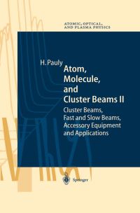 Book Cover for Atom, Molecule, and Cluster Beams. 2 Cluster Beams, Fast and Slow Beams, Accessory Equipment and Applications by Hans Pauly