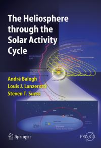 Book Cover for The Heliosphere Through the Solar Activity Cycle. Astronomy and Planetary Sciences by A. Balogh, Louis J. Lanzerotti, Steve T. Suess