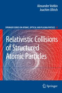 Book Cover for Relativistic Collisions of Structured Atomic Particles by Alexander Voitkiv, Joachim Ullrich