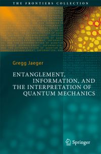 Book Cover for Entanglement, Information, and the Interpretation of Quantum Mechanics by Gregg Jaeger