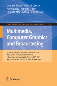 Book Cover for Multimedia, Computer Graphics and Broadcasting by Dominik Slezak, William I Grosky, Niki Pissinou, Timothy K Shih, Taihoon Kim, ByeongHo Kang