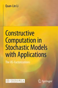 Book Cover for Constructive Computation in Stochastic Models With Applications by QuanLin Li