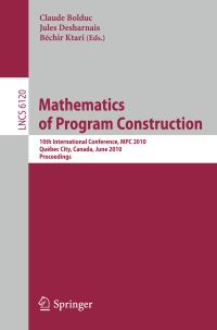 Book Cover for Mathematics of Program Construction by MPC 2010, Claude Bolduc, Jules Desharnais, Béchir Ktari