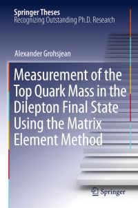 Book Cover for Measurement of the Top Quark Mass in the Dilepton Final State Using the Matrix Element Method by Alexander Grohsjean