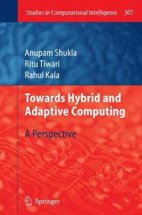 Book Cover for Towards Hybrid and Adaptive Computing by Anupam Shukla, Ritu Tiwari, Rahul Kala