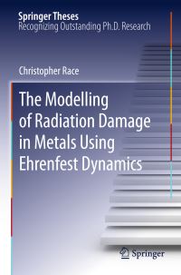 Book Cover for The Modelling of Radiation Damage in Metals Using Ehrenfest Dynamics by Christopher Race