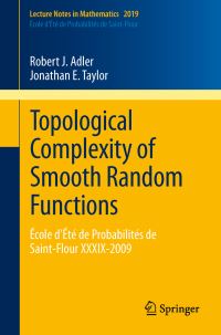 Book Cover for Topological Complexity of Smooth Random Functions École d'Été De Probabilités De Saint-Flour by Robert Adler, Jonathan E Taylor