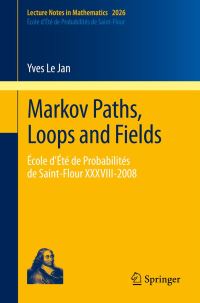 Book Cover for Markov Paths, Loops and Fields by Y Le Jan, Ecole dété de probabilités de SaintFlour