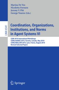 Book Cover for Coordination, Organizations, Institutions, and Norms in Agent Systems VI by COIN 2010, Marina de Vos, International Joint Conference on Autonomous Agents and Multiagent Systems, MALLOW 2010