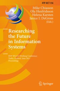 Book Cover for Researching the Future in Information Systems by Mike Chiasson, International Federation for Information Processing, IFIP WG82 Working Conference Researching the Future