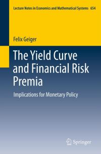 Book Cover for The Yield Curve and Financial Risk Premia by Felix Geiger