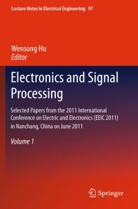 Book Cover for Selected Papers from the 2011 International Conference on Electric and Electronics (EEIC 2011) in Nanchang, China on June 20-22, 2011. Volume 1 Electronics and Signal Processing by International Conference on Electric and Electronics EEIC 2011, Wensong Hu