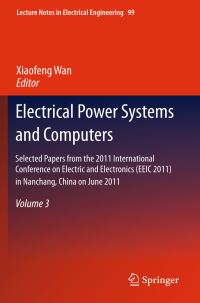 Book Cover for Selected Papers from the 2011 International Conference on Electric and Electronics (EEIC 2011) in Nanchang, China on June 20-22, 2011. Volume 3 Electrical Power Systems and Computers by International Conference on Electric and Electronics EEIC 2011, Xiaofeng Wan