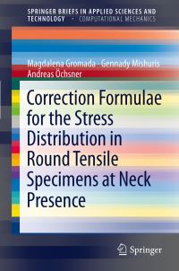 Book Cover for Correction Formulae for the Stress Distribution in Round Tensile Specimens at Neck Presence by Magdalena Gromada, Gennady Mishuris, Andreas Ochsner